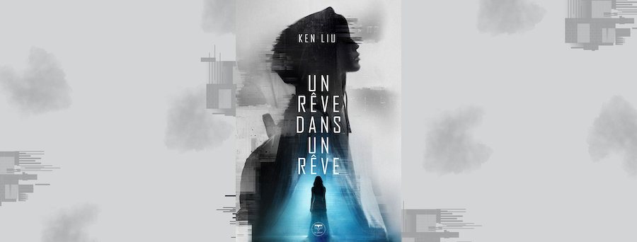 Couverture d'Un rêve dans un rêve de Ken Liu